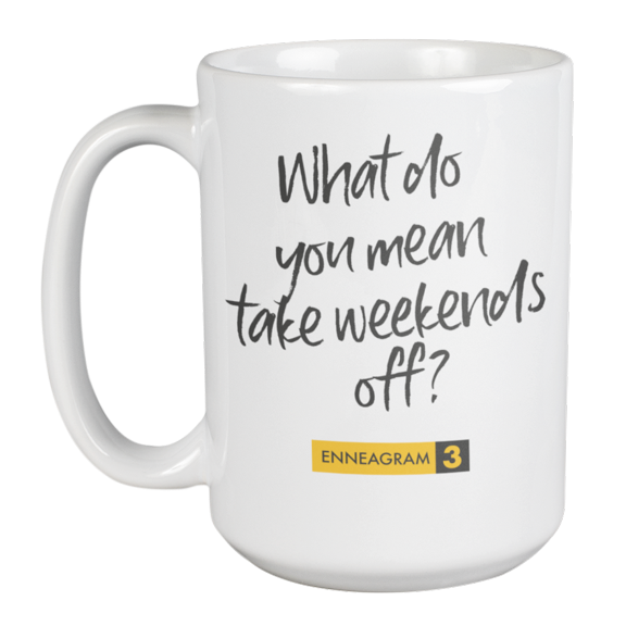 Enneagram Type 3 - Coffee and Tea Mug: What do you mean take weekends off? (15oz)