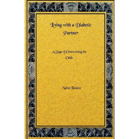 Living With a Diabetic Partner: A Saga of Overcoming the Odds, (Paperback)