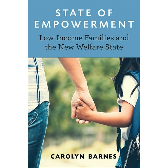State of Empowerment: Low-Income Families and the New Welfare State, (Hardcover)