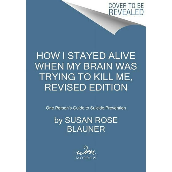 How I Stayed Alive When My Brain Was Trying to Kill Me, Revised Edition: One Person's Guide to Suicide Prevention, (Paperback)