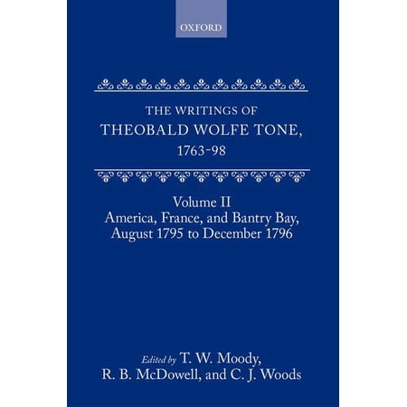 Writings of Theobald Wolfe Tone 1763-98 The Writings of Theobald Wolfe Tone 1763-98: Volume II: America France and Bantry Bay August 1795 to December 1796 Book II (Hardcover)
