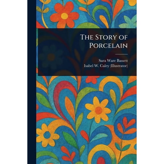 The Story of Porcelain, (Paperback)