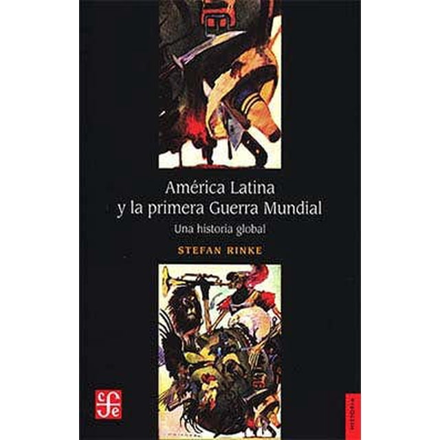 AMERICA LATINA Y LA PRIMERA GUERRA MUNDIAL FONDO DE CULTURA ECONOMICA Pasta Blanda