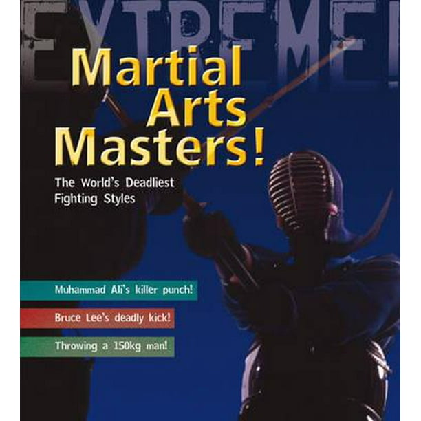 Martial Arts Masters The World's Deadliest Fighting Styles. M.J