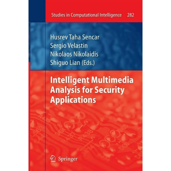 Studies in Computational Intelligence Intelligent Multimedia Analysis for Security Applications, Book 282, (Paperback)