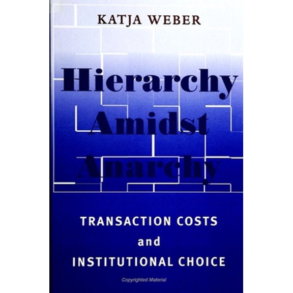 Pre-Owned Hierarchy Amidst Anarchy: Transaction Costs and Institutional Choice (Paperback) 0791447200 9780791447208