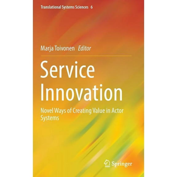 Translational Systems Sciences Service Innovation: Novel Ways of Creating Value in Actor Systems, Book 6, (Hardcover)