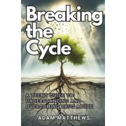 Breaking the Cycle: A Teen's Guide to Understanding and Overcoming Drug Abuse Healthy Coping Mechanisms and Life Skills , (Paperback)