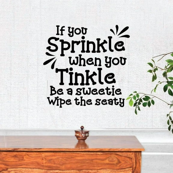 If You Sprinkle When You Tinkle Be A Sweetie Wipe The Seaty Bathroom Reminder Decal Decoration Wall Sticker Reminder Quote For Home Bathroom Decors Wall Art Wall Sticker Design Size (10x10 inch)