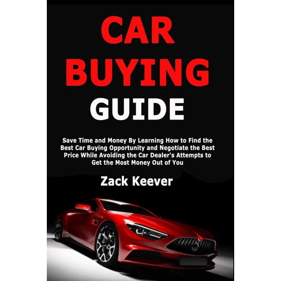 Pre-Owned Car Buying Guide: Save Time and Money By Learning How to Find the Best Car Buying Opportunity and Negotiate the Best Price While Avoiding the Car Deal (Paperback) 1707637164 9781707637164