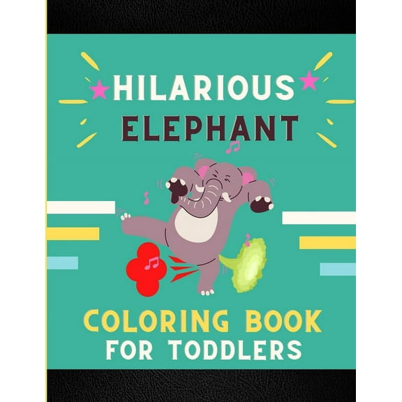 Hilarious elephant coloring book for toddlers : Funny & cute collection of hilarious elephant: Coloring book for kids, toddlers, boys & girls: Fun kid coloring book for elephant lovers (Paperback)