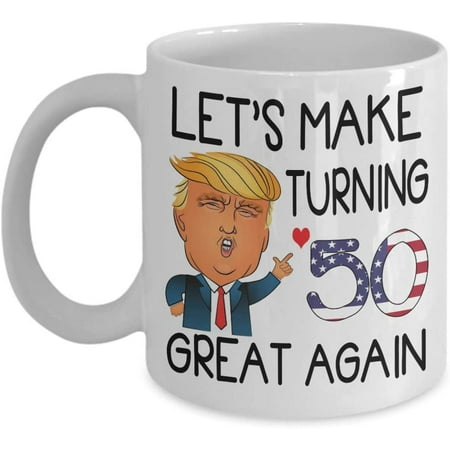 

50th Birthday Trump Coffee Mug Let s Make Turning 50 Great Again 50 Years Old Born In 1969 1970 Tea Cup