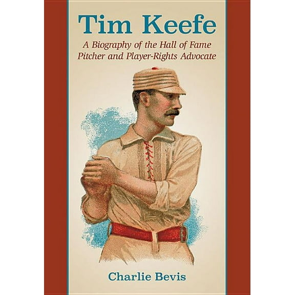 Tim Keefe: A Biography of the Hall of Fame Pitcher and Player-Rights Advocate (Paperback)