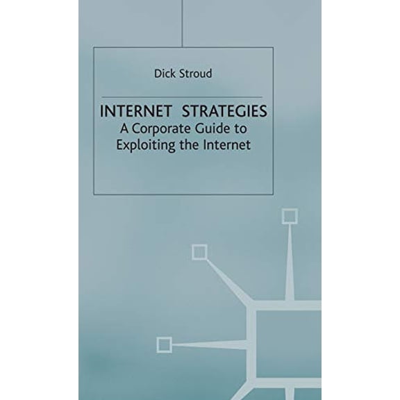 Pre-Owned Internet Strategies: A Corporate Guide to Exploiting the Internet (MacMillan Business), 9780333698518, 0333698517, Hardcover, 1998 edition
