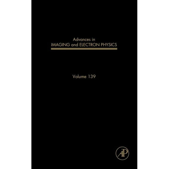 Advances in Imaging and Electron Physics Advances in Imaging and Electron Physics: Volume 139, Book 139, (Hardcover)