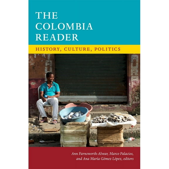 The Latin America Readers: The Colombia Reader : History, Culture, Politics (Paperback)