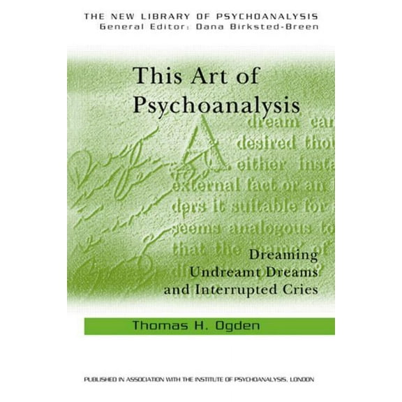 New Library of Psychoanalysis This Art of Psychoanalysis: Dreaming Undreamt Dreams and Interrupted Cries, (Paperback)