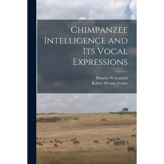 Chimpanzee Intelligence and its Vocal Expressions (Paperback)
