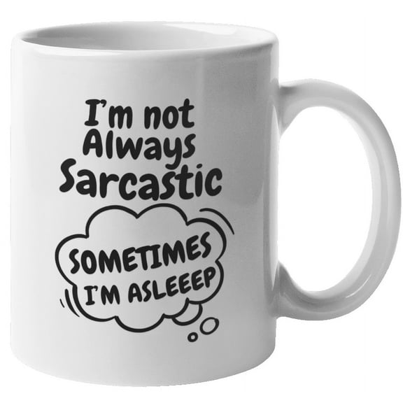 I'm Not Always Sarcastic Coffee & Tea Mug for Sarcasm Giveaways (11oz)