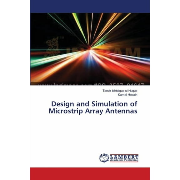Design and Simulation of Microstrip Array Antennas (Paperback)