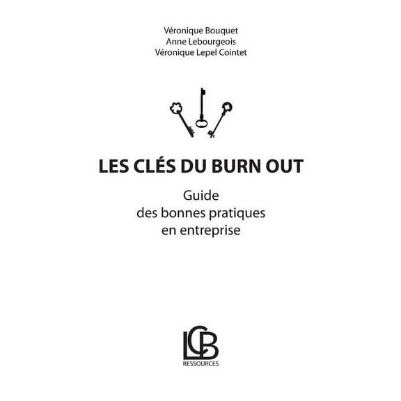 Les clÃ©s du burn out: Guide des bonnes pratiques en entreprise, (Paperback)