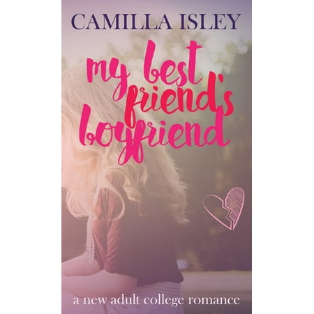 My Best Friend's Boyfriend : A New Adult College (Best Colleges For Literature)
