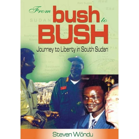 From Bush to Bush. Journey to Liberty in South Sudan, (Paperback)