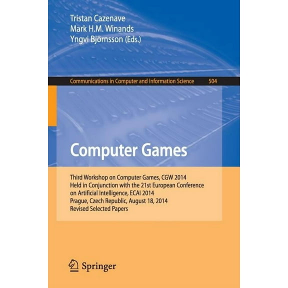 Communications in Computer and Informati Computer Games: Third Workshop on Computer Games, Cgw 2014, Held in Conjunction with the 21st European Conference on Art, Book 504, (Paperback)