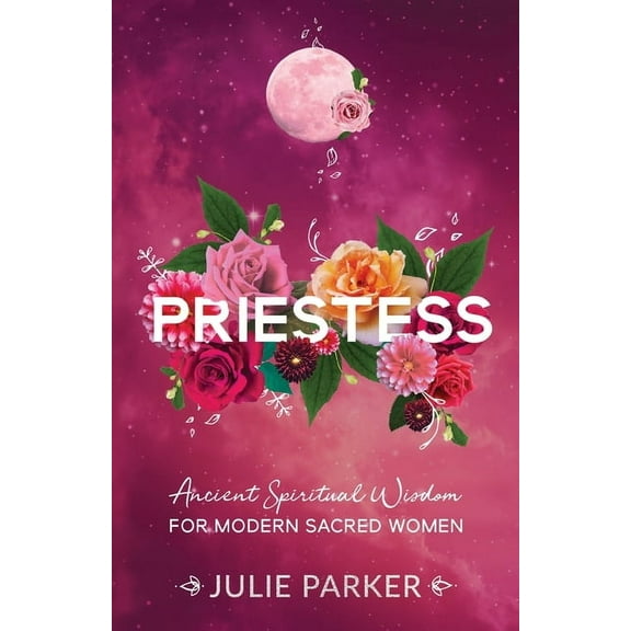 Priestess: Ancient Spiritual Wisdom for Modern Sacred Women, (Paperback)