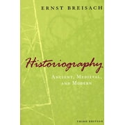Historiography: Ancient, Medieval, & Modern, (Paperback)