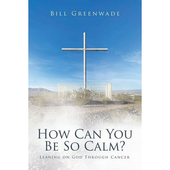 How Can You Be So Calm?: Leaning on God Through Cancer, (Paperback)