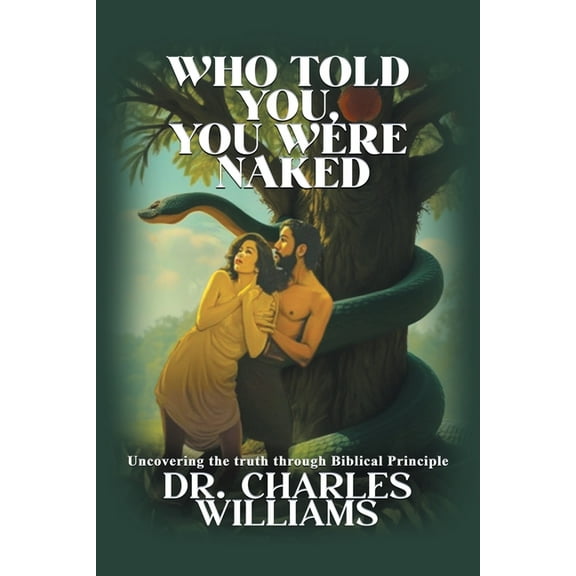 Who Told You, You Were Naked: Uncovering the truth through biblical principle, (Paperback)