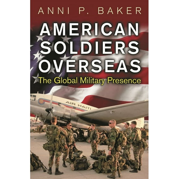 Perspectives on the Twentieth Century American Soldiers Overseas: The Global Military Presence, (Hardcover)