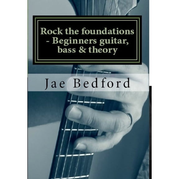 Rock the foundations-Beginners guitar, Bass & Theory, (Hardcover)