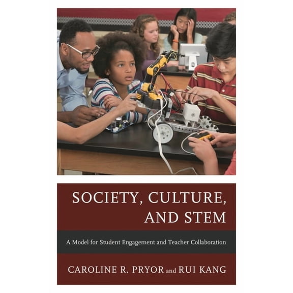 Society, Culture, and Stem: A Model for Student Engagement and Teacher Collaboration, (Paperback)