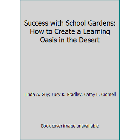 Success with School Gardens: How to Create a Learning Oasis in the Desert [Paperback - Used]