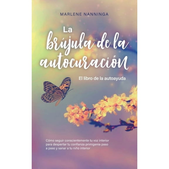 La brÃºjula de la autocuraciÃ³n - El libro de la autoayuda: CÃ³mo seguir conscientemente tu voz interior para despertar tu , (Paperback)