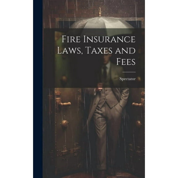Fire Insurance Laws, Taxes and Fees (Hardcover)