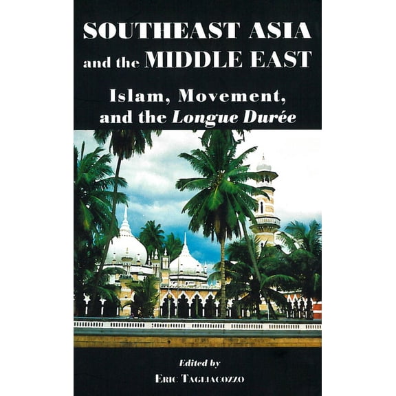 Southeast Asia and the Middle East: Islam, Movement, and the Longue DurÃ©e, (Paperback)