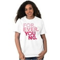 thumbnail image 5 of Forever Young Cute Romantic Love Women's Graphic T Shirt Tees Brisco Brands S, 5 of 5