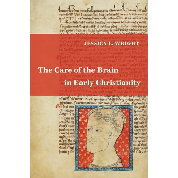 The Care of the Brain in Early Christianity, (Hardcover)