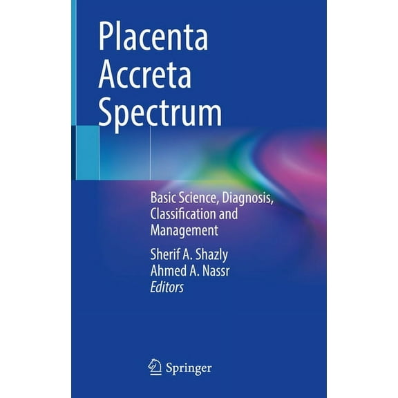 Placenta Accreta Spectrum: Basic Science, Diagnosis, Classification and Management, (Hardcover)