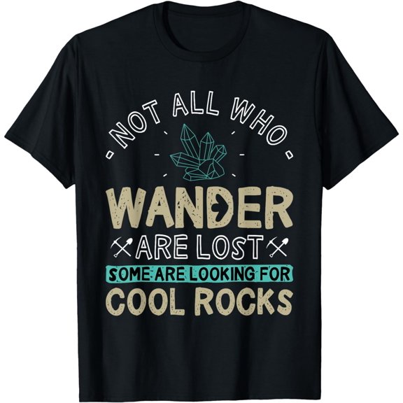 t-shirt Some Are Looking For Cool Rocks - Geologist Geode Hunter T-Shirt mens t shirt，black，women，funny，misfits，men，journey