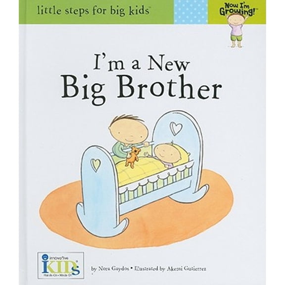 Pre-Owned Now I'm Growing! I'm a New Big Brother - Little Steps for Big Kids, 9781601690104, 160169010X, Hardcover,