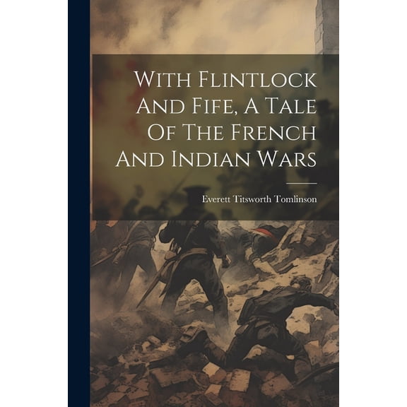 With Flintlock And Fife, A Tale Of The French And Indian Wars, (Paperback)