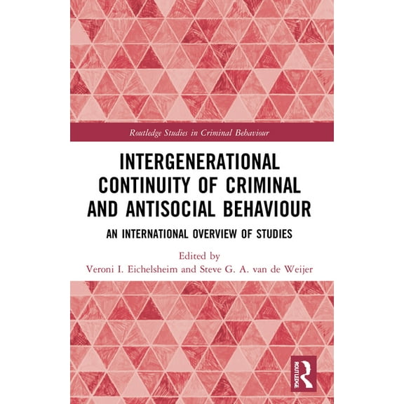 Routledge Studies in Criminal Behaviour Intergenerational Continuity of Criminal and Antisocial Behaviour: An International Overview of Studies, (Paperback)