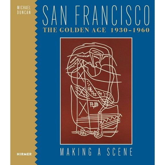 San Francisco the Golden Age 1930-1960: Making a Scene, (Hardcover)
