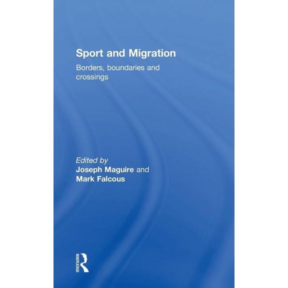 Sport and Migration: Borders, Boundaries and Crossings, (Hardcover)
