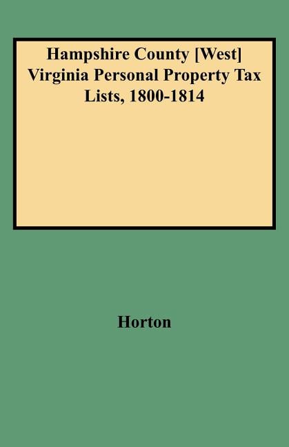 Hampshire County [West] Virginia Personal Property Tax Lists, 1800-1814 ...
