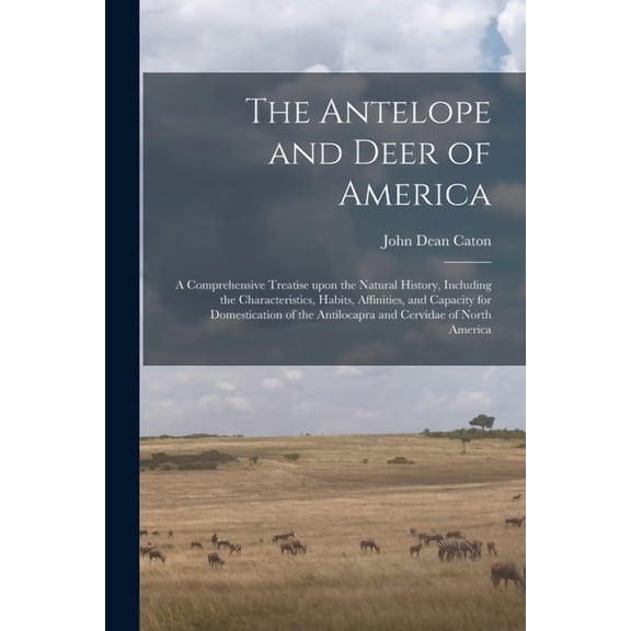 The Antelope and Deer of America (Paperback)